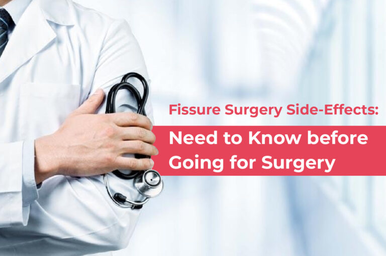 Fissure Surgery Side-Effects: Need to Know before Going for Surgery