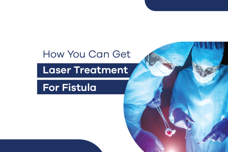 How You Can Get Laser Treatment for Fistula