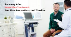 Recovery After Laser Piles Treatment: Diet Plan, Precautions, and Timeline