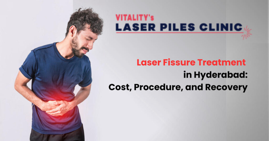Laser Fissure Treatment in Hyderabad: Cost, Procedure, and Recovery