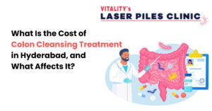 What Is the Cost of Colon Cleansing Treatment in Hyderabad, and What Affects It?