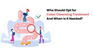 Who Should Opt for Colon Cleansing Treatment and When Is It Needed?